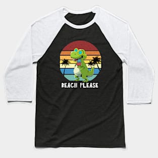 Beach Please, Funny Dinosaur, T Rex Baseball T-Shirt